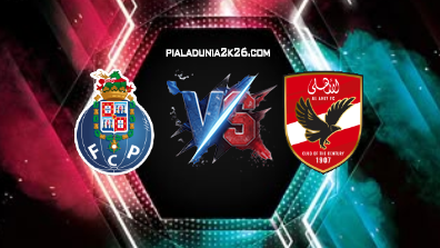 Prediksi Skor FC Porto vs Al Ahly di Piala Dunia Antarklub 2025